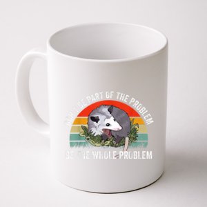 Possum Don't Be Part Of The Problem Be The Whole Problem Coffee Mug