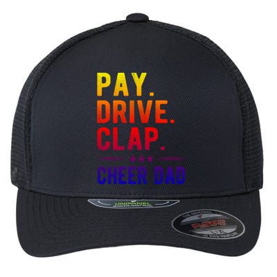 Pay Drive Clap Cheer Dad Cheerleading Father Cheerleader Gift Flexfit Unipanel Trucker Cap