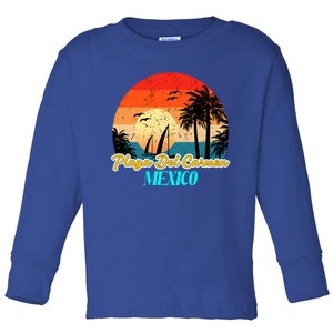 Playa Del Car Souvenirs Yucatan Mexico Vacay Mode Gift Toddler Long Sleeve Shirt