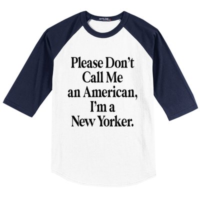 Please DonT Call Me An American IM A New Yorker Baseball Sleeve Shirt