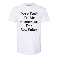 Please DonT Call Me An American IM A New Yorker Softstyle CVC T-Shirt