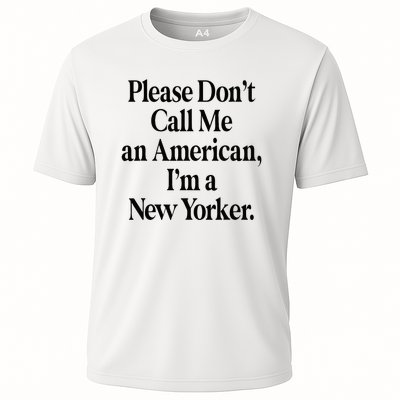 Please DonT Call Me An American IM A New Yorker Cooling Performance Crew T-Shirt