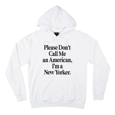 Please DonT Call Me An American IM A New Yorker Hoodie