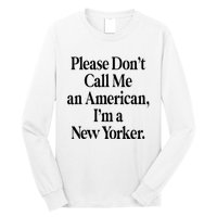 Please DonT Call Me An American IM A New Yorker Long Sleeve Shirt