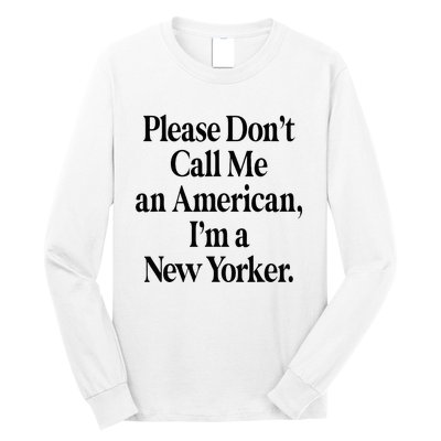 Please DonT Call Me An American IM A New Yorker Long Sleeve Shirt