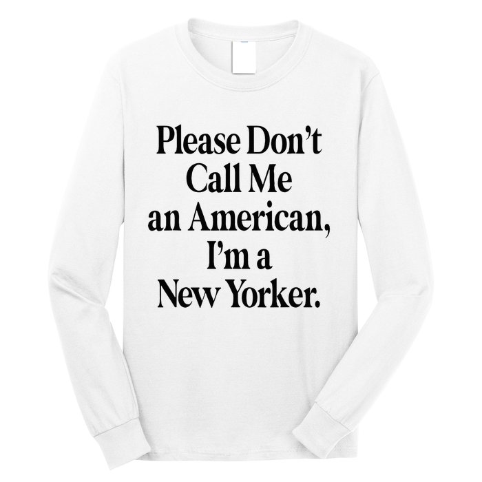 Please DonT Call Me An American IM A New Yorker Long Sleeve Shirt