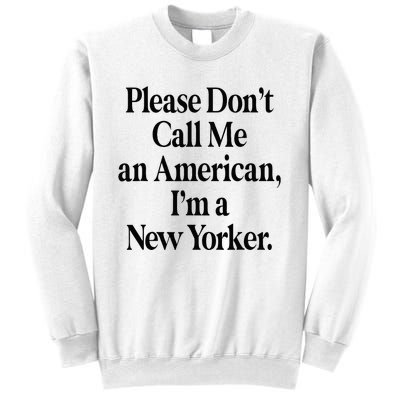 Please DonT Call Me An American IM A New Yorker Sweatshirt