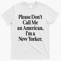 Please DonT Call Me An American IM A New Yorker T-Shirt