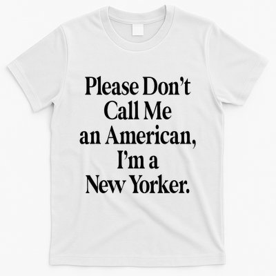 Please DonT Call Me An American IM A New Yorker T-Shirt