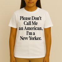 Please DonT Call Me An American IM A New Yorker T-Shirt