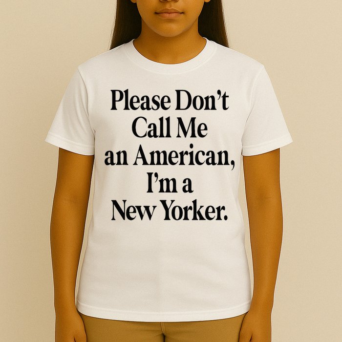 Please DonT Call Me An American IM A New Yorker T-Shirt