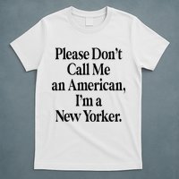 Please DonT Call Me An American IM A New Yorker T-Shirt