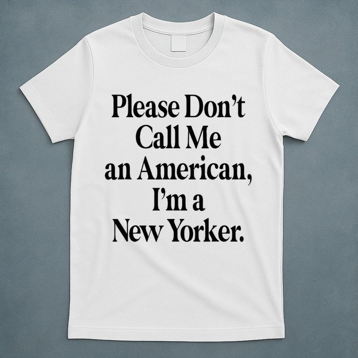 Please DonT Call Me An American IM A New Yorker T-Shirt