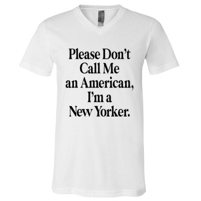 Please DonT Call Me An American IM A New Yorker V-Neck T-Shirt