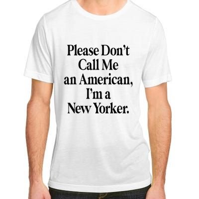 Please DonT Call Me An American IM A New Yorker Adult ChromaSoft Performance T-Shirt