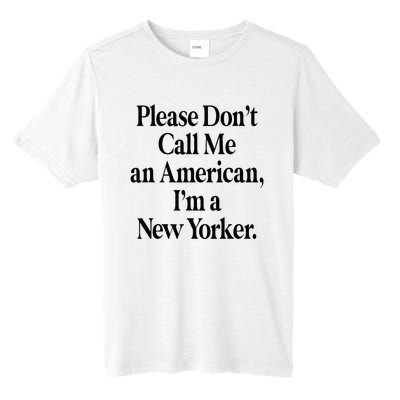 Please DonT Call Me An American IM A New Yorker Tall Fusion ChromaSoft Performance T-Shirt