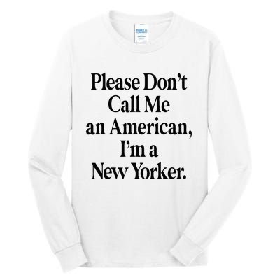 Please DonT Call Me An American IM A New Yorker Tall Long Sleeve T-Shirt