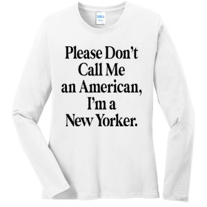 Please DonT Call Me An American IM A New Yorker Ladies Long Sleeve Shirt