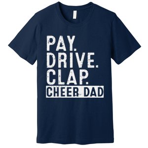 Pay Drive Clap Cheer Dad Cheerleading Father Day Cheerleader Premium T-Shirt