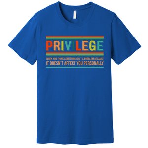 Privilege Definition Civil Rights Hu Rights Equality Great Gift Premium T-Shirt