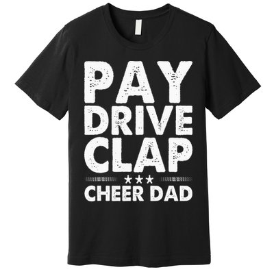 Pay Drive Clap Cheer Dad Cheerleading Father Cheerleader Premium T-Shirt