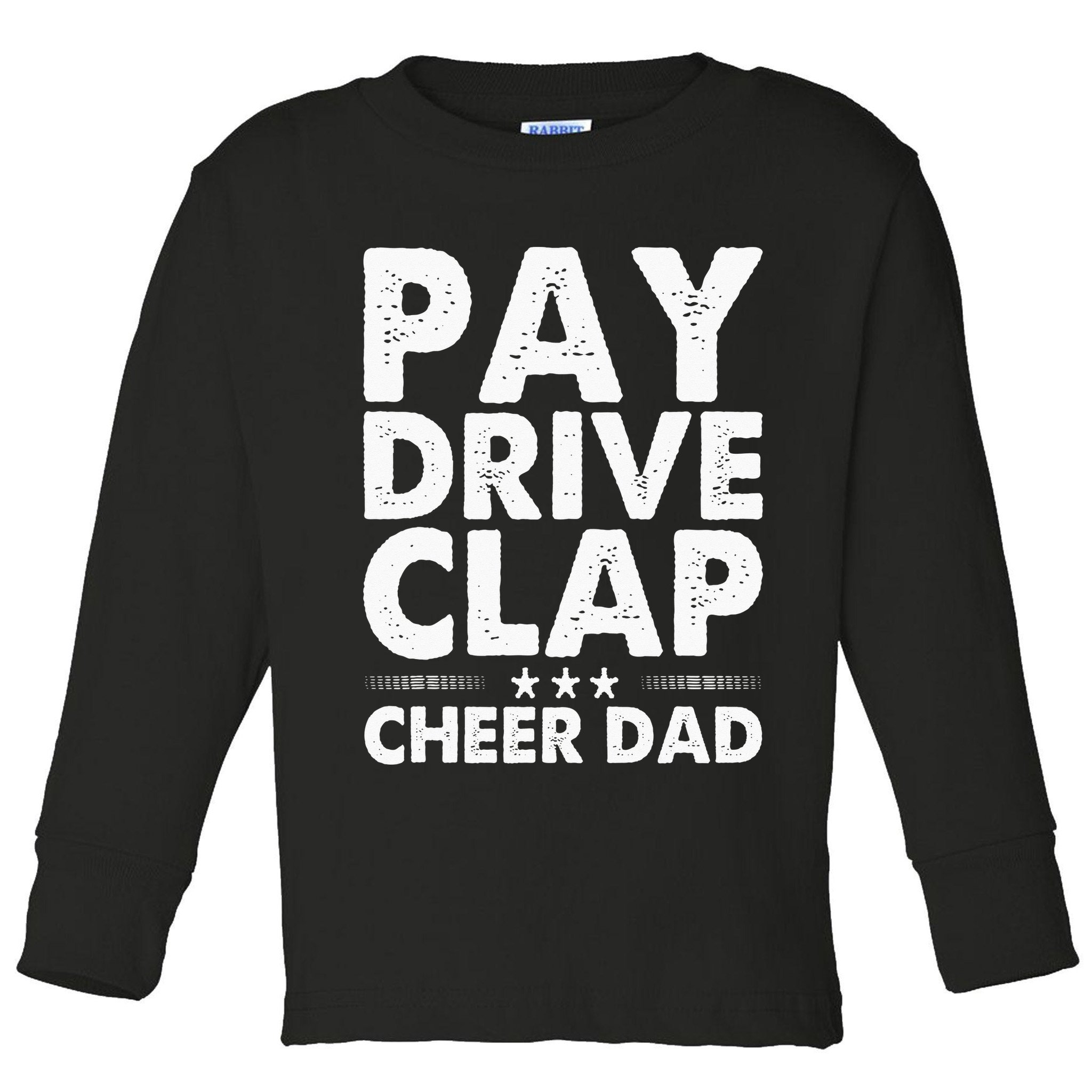 Pay Drive Clap Cheer Dad Cheerleading Father Cheerleader Toddler Long Sleeve Shirt