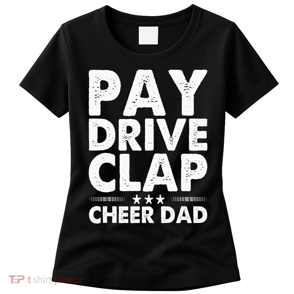 Pay Drive Clap Cheer Dad Cheerleading Father Cheerleader Womens T-Shirt