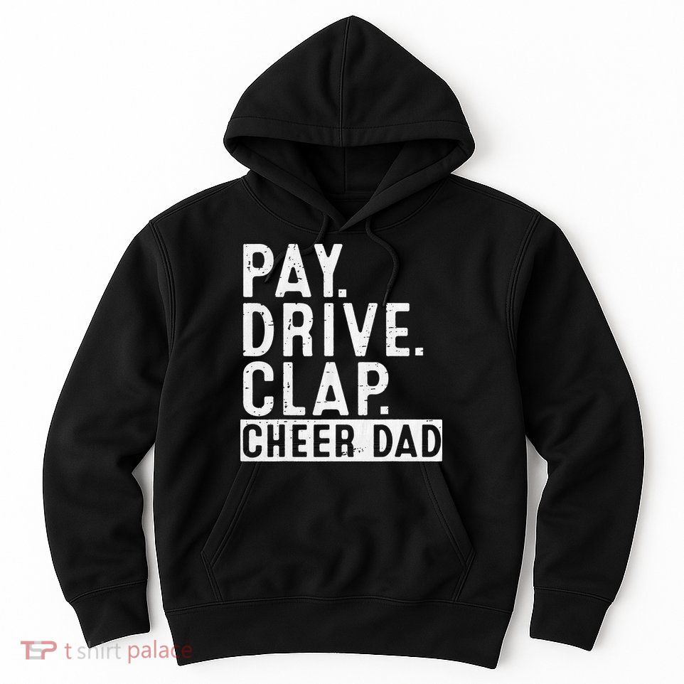 Pay Drive Clap Cheer Dad Cheerleading funny Father Day Hoodie