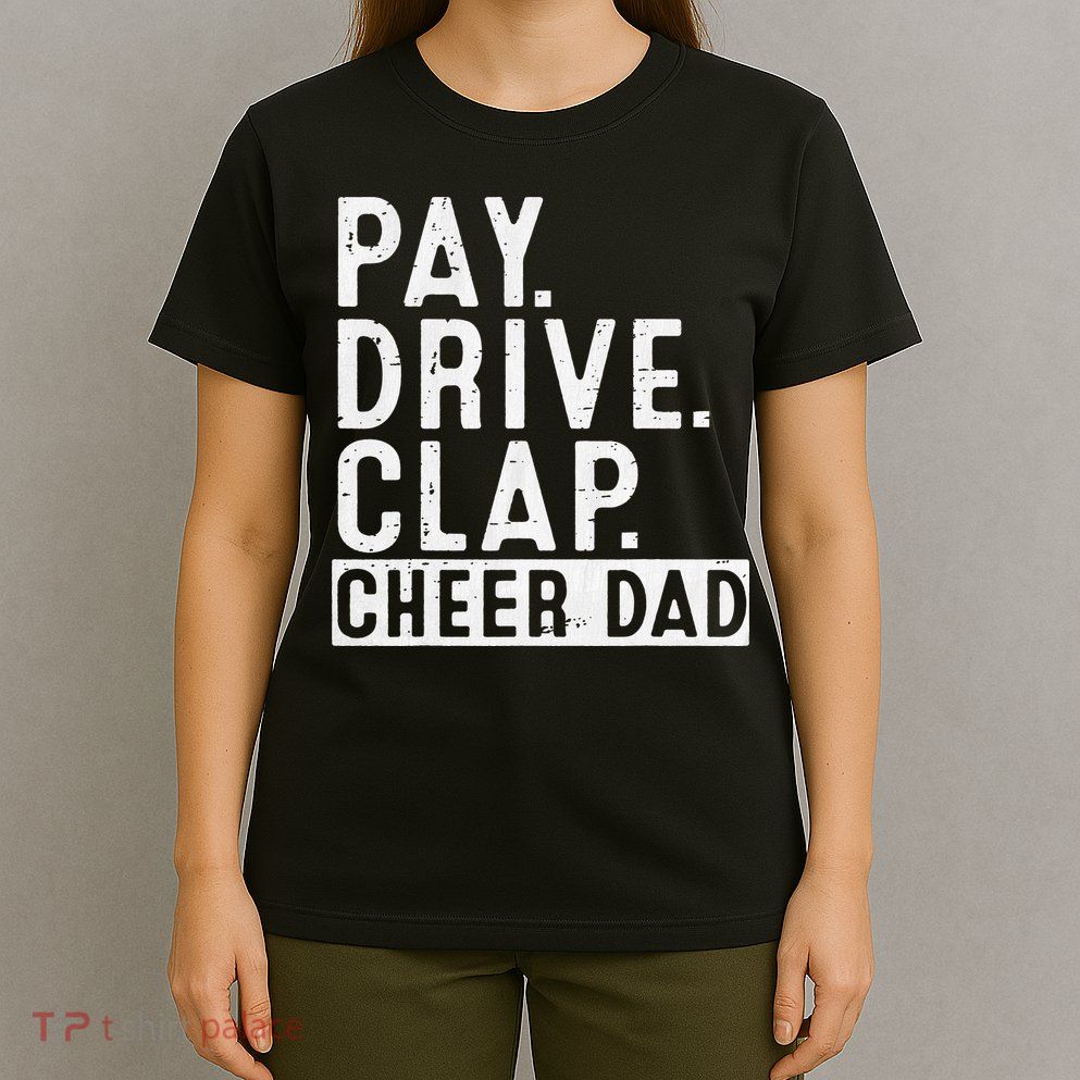 Pay Drive Clap Cheer Dad Cheerleading funny Father Day T-Shirt
