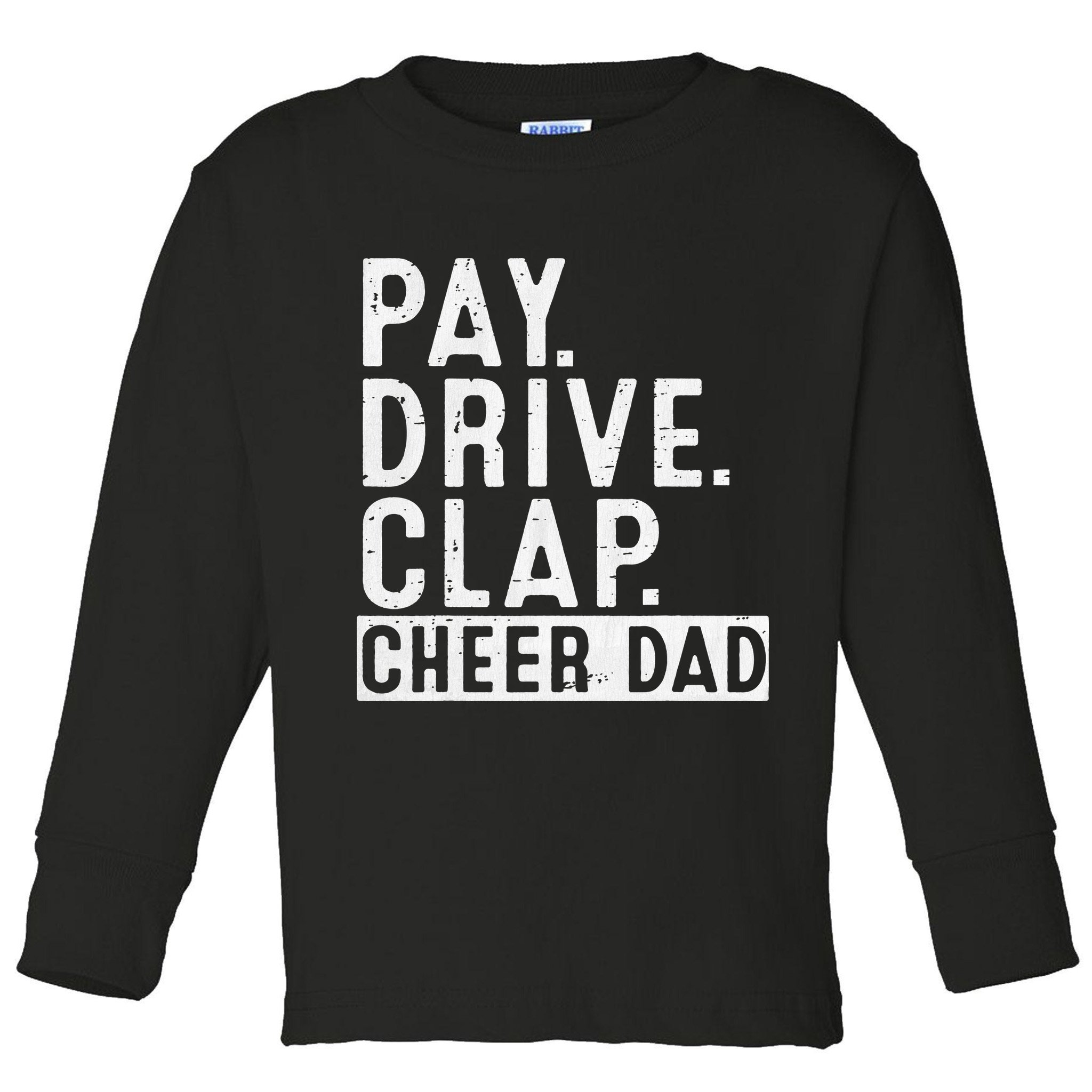 Pay Drive Clap Cheer Dad Cheerleading funny Father Day Toddler Long Sleeve Shirt