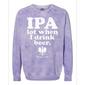 Polish Drinking Dyngus Day IPA A Lot When I Drink Colorblast Crewneck Sweatshirt