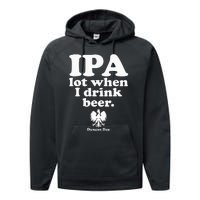 Polish Drinking Dyngus Day IPA A Lot When I Drink Performance Fleece Hoodie