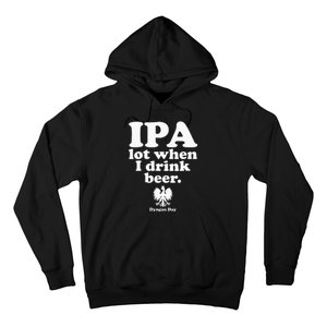 Polish Drinking Dyngus Day IPA A Lot When I Drink Hoodie