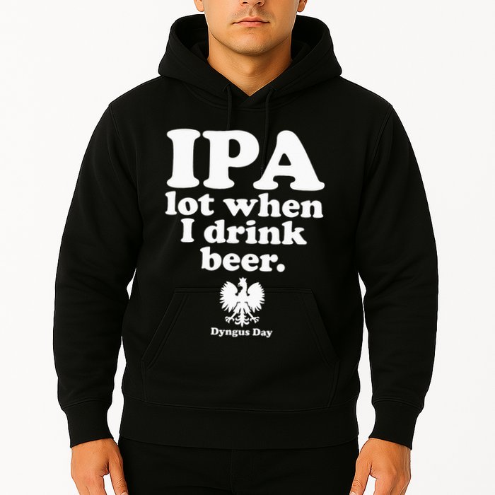 Polish Drinking Dyngus Day IPA A Lot When I Drink Hoodie
