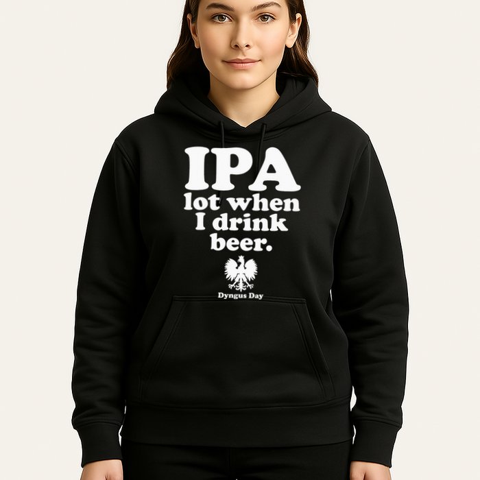 Polish Drinking Dyngus Day IPA A Lot When I Drink Hoodie