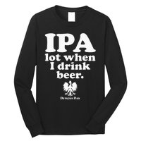 Polish Drinking Dyngus Day IPA A Lot When I Drink Long Sleeve Shirt