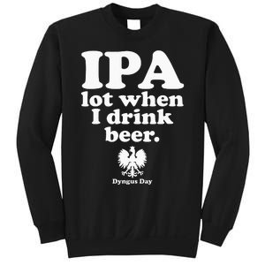 Polish Drinking Dyngus Day IPA A Lot When I Drink Sweatshirt