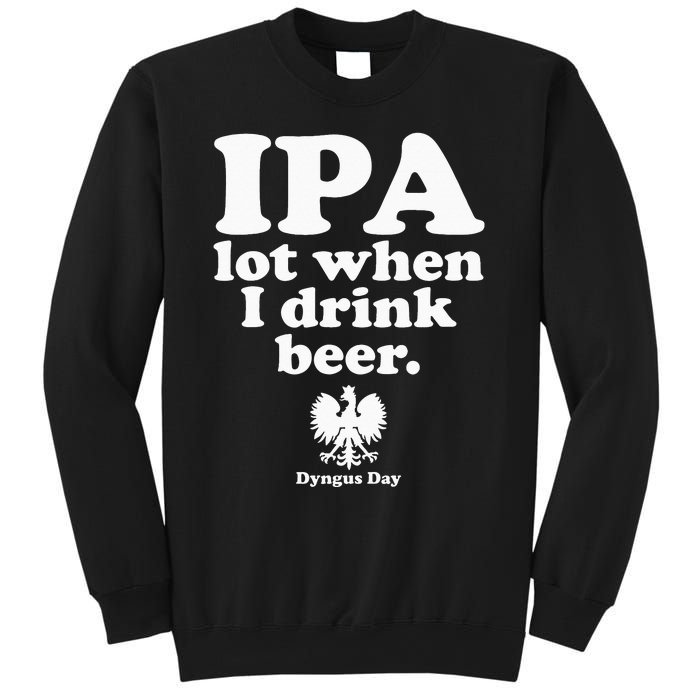 Polish Drinking Dyngus Day IPA A Lot When I Drink Sweatshirt