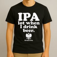 Polish Drinking Dyngus Day IPA A Lot When I Drink T-Shirt