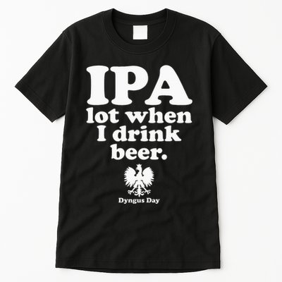 Polish Drinking Dyngus Day IPA A Lot When I Drink Tall T-Shirt