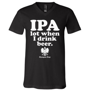 Polish Drinking Dyngus Day IPA A Lot When I Drink V-Neck T-Shirt