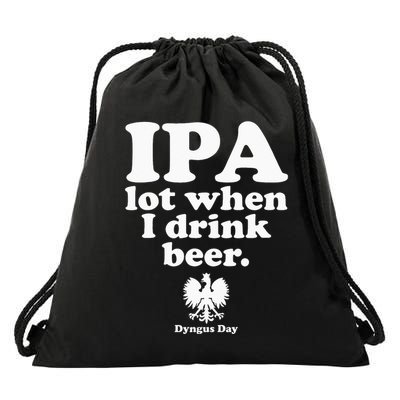 Polish Drinking Dyngus Day IPA A Lot When I Drink Drawstring Bag