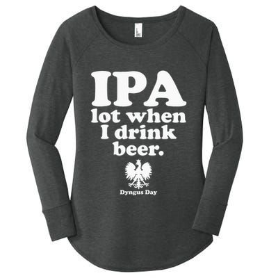 Polish Drinking Dyngus Day IPA A Lot When I Drink Women's Perfect Tri Tunic Long Sleeve Shirt