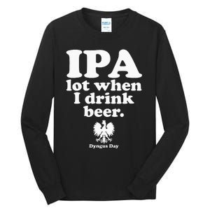 Polish Drinking Dyngus Day IPA A Lot When I Drink Tall Long Sleeve T-Shirt