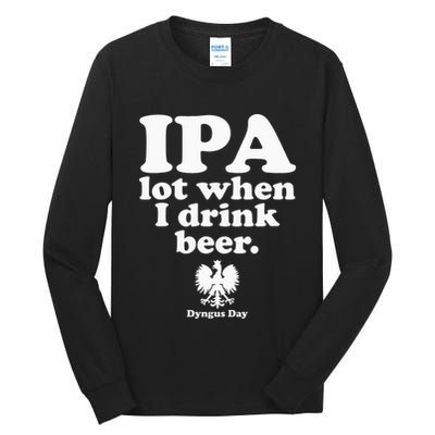 Polish Drinking Dyngus Day IPA A Lot When I Drink Tall Long Sleeve T-Shirt