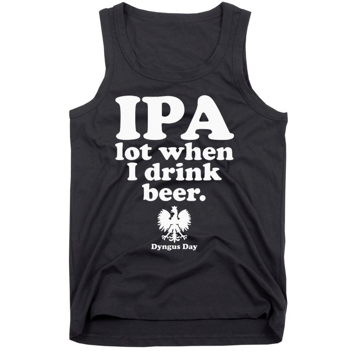 Polish Drinking Dyngus Day IPA A Lot When I Drink Tank Top