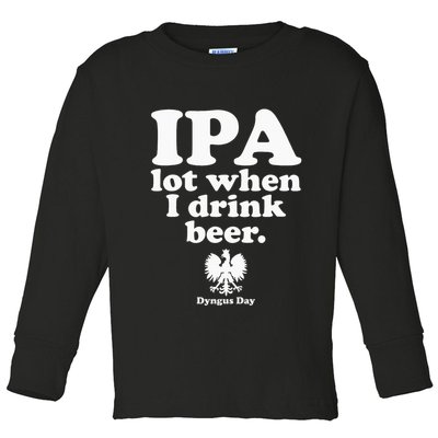 Polish Drinking Dyngus Day IPA A Lot When I Drink Toddler Long Sleeve Shirt