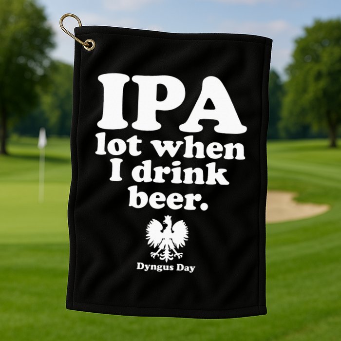 Polish Drinking Dyngus Day IPA A Lot When I Drink Golf Towel