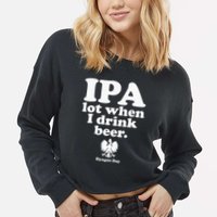 Polish Drinking Dyngus Day IPA A Lot When I Drink Cropped Pullover Crew