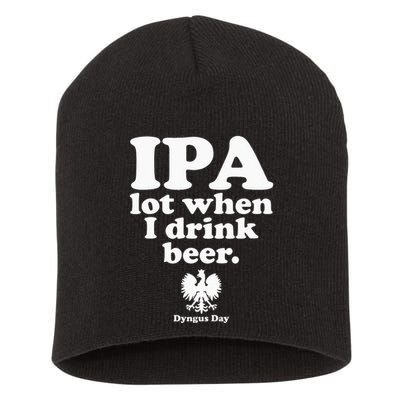 Polish Drinking Dyngus Day IPA A Lot When I Drink Short Acrylic Beanie